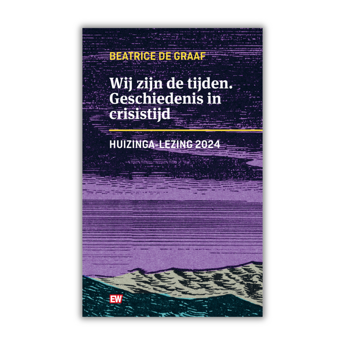 Wij zijn de tijd. Geschiedenis in crisistijd - Beatrice de Graaf